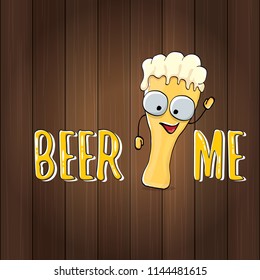 BEER ME vector concept illustration or summer poster. vector funky beer character with funny slogan for print on tee. International beer day or octoberfest label with slogan