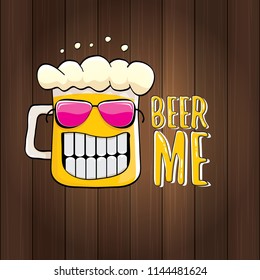 BEER ME vector concept illustration or summer poster. vector funky beer character with funny slogan for print on tee. International beer day or octoberfest label with slogan