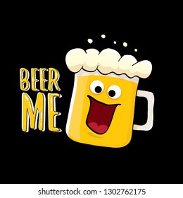 BEER ME vector concept illustration or summer poster. vector funky beer character with funny slogan for print on tee. International beer day or octoberfest label with slogan