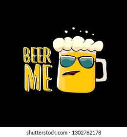 BEER ME vector concept illustration or summer poster. vector funky beer character with funny slogan for print on tee. International beer day or octoberfest label with slogan