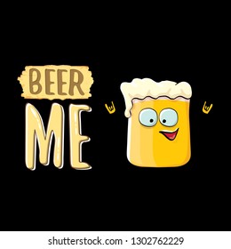 BEER ME vector concept illustration or summer poster. vector funky beer character with funny slogan for print on tee. International beer day or octoberfest label with slogan