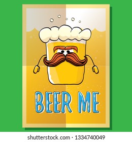 BEER ME vector concept illustration or summer poster. vector funky beer character with funny slogan for print on tee. International beer day or octoberfest label with slogan