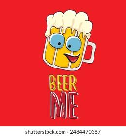 BEER ME vector concept illustration or summer poster. vector funky beer character with funny slogan for print on tee. International beer day or octoberfest label with slogan on red background