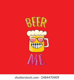 BEER ME vector concept illustration or summer poster. vector funky beer character with funny slogan for print on tee. International beer day or octoberfest label with slogan on red background