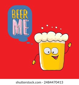 BEER ME vector concept illustration or summer poster. vector funky beer character with funny slogan for print on tee. International beer day or octoberfest label with slogan on red background