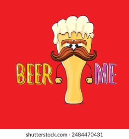 BEER ME vector concept illustration or summer poster. vector funky beer character with funny slogan for print on tee. International beer day or octoberfest label with slogan on red background