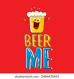 BEER ME vector concept illustration or summer poster. vector funky beer character with funny slogan for print on tee. International beer day or octoberfest label with slogan on red background