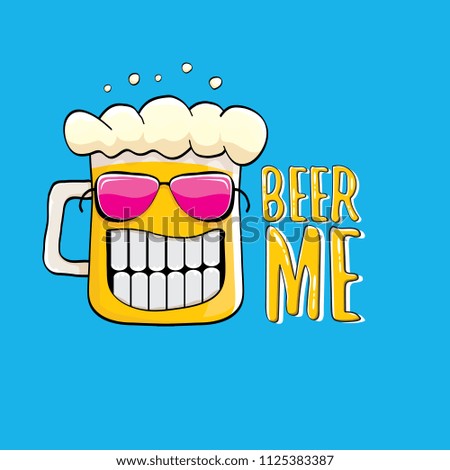 BEER ME vector concept illustration or summer poster. vector funky beer character with funny slogan for print on tee. International beer day or octoberfest label with slogan
