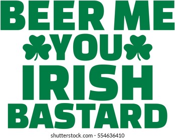 Beer me you irish bastard - slogan