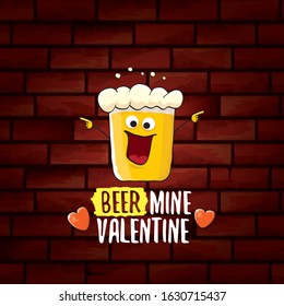 beer mine valentines day greeting card with beer glass cartoon character isolated on brick wall background. Vector adult valentines day party poster design template with funny slogan