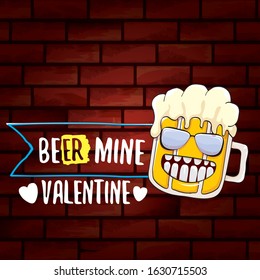 beer mine valentines day greeting card with beer glass cartoon character isolated on brick wall background. Vector adult valentines day party poster design template with funny slogan