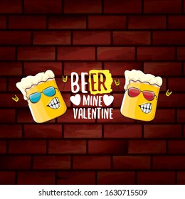 beer mine valentines day greeting card with beer glass cartoon character isolated on brick wall background. Vector adult valentines day party poster design template with funny slogan