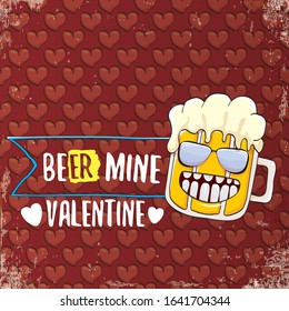 beer mine valentines day greeting card with beer glass cartoon character isolated on red background with hearts. Vector adult valentines day party poster design template with funny slogan