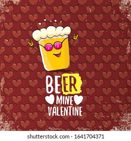 beer mine valentines day greeting card with beer glass cartoon character isolated on red background with hearts. Vector adult valentines day party poster design template with funny slogan