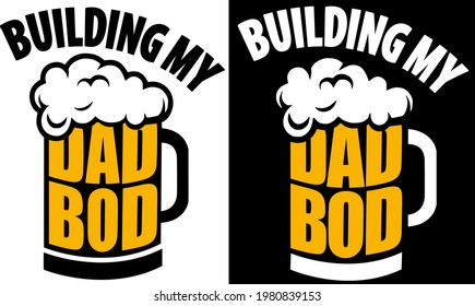 Beer mug with Building My Dad Bod phrase. Celebration of Father's Day and birthday vector funny tee shirt design.