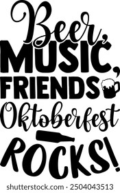 Beer, Music, Friends  Oktoberfest Rocks!- Beer t shirts design, Calligraphy t shirt design,Hand drawn lettering phrase, Silhouette,Isolated on white background, Files for Cutting Cricut and EPS 10
