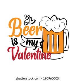 La cerveza es mi Valentine - frase graciosa con jarra de cerveza para el día de San Valentín. Es bueno para la impresión de camisetas, tarjeta de saludo, afiche, etiqueta, tazas y diseño de regalos.