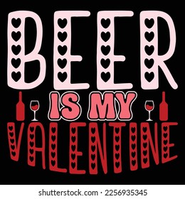 Beer Is My Valentine, Happy valentine shirt print template, 14 February typography design