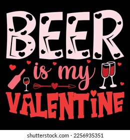 Beer Is My Valentine, Happy valentine shirt print template, 14 February typography design
