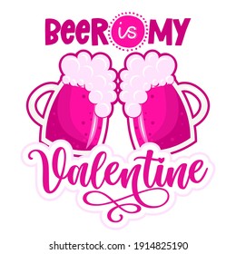 Beer is my Valentine - SASSY Calligraphy phrase for Anti Valentine day. Hand drawn lettering for Lovely greetings cards, invitations. Good for t-shirt, mug, gift, printing press. Singles Day. 