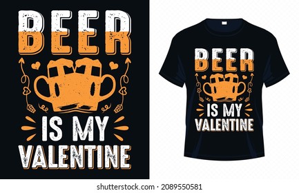 Beer is My Valentine – Valentine T-shirt Design Vector. Good for Clothes, Greeting Card, Poster, and Mug Design. svg