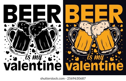 Beer Is My Valentine T-Shirt Design with Frothy Beer Mugs and Romantic Valentine's Theme