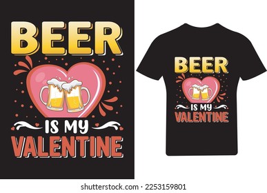 Beer is my Valentine's Day T Shirt, 