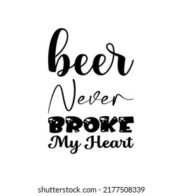 beer never broke my heart black letter quote