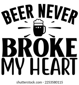 Beer Never Broke My Heart  SVG T shirt design Vector File	
  