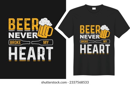 beer never broke my heart T-Shirt design. graphic typography drinking tee shirt. creative vector t shirt. Isolated on black background. Perfect for print items and bags, poster, card, sticker, mug,