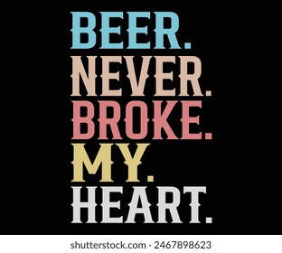 Beer Never Broke My Heart,Beer Svg,Drink T-shirt,Retro,Beer Quotes,Alcohol Svg,Beer Glass,Beer Season Svg,Silhouette,Cut file