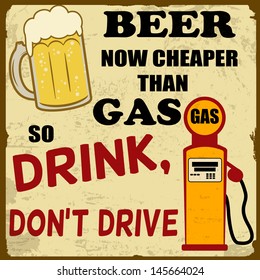 Beer now cheaper than gas, drink don't drive grunge poster, vector illustration