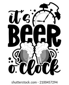 It's beer o'clock - Funny quote for bar or restaurant wall art. My own hand lettering with wine text. Badge for design greeting cards, holiday invitations, photo overlays, t-shirt print, wine cards.