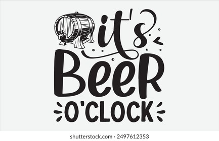 It's beer o'clock - Inspirational vector illustration quotes, ideal for printable posters, tote bags, mugs, and t-shirt designs. Perfect for adding a touch of motivation to your everyday items.