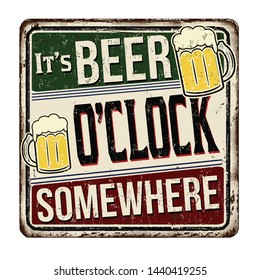 It's beer o'clock somewhere vintage rusty metal sign on a white background, vector illustration