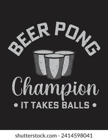 Beer pong champion it takes balls design with beer cup and vintage grunge effect