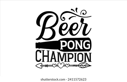 Beer pong champion - Beer T-shirt design, Lettering design for greeting banners, Modern calligraphy, Cards and Posters, Mugs, Notebooks, white background, EPS 10.