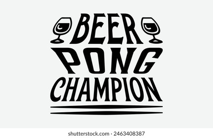 Beer Pong Champion - Beer T-Shirt Design, Typography T-Shirt Design, High Resolution EPS File, Download It Quickly and Use It O T-Shirts, Mug, Book. Beer T-Shirt Bundle.
