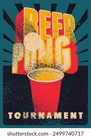 Diseño de póster de estilo grunge vintage tipográfico de torneo de cerveza Pong. Ilustración vectorial retro.