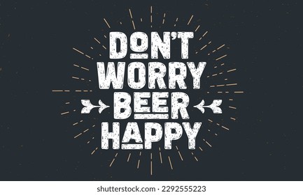 Beer poster. Dont Worry Beer Happy. Vintage hand drawn lettering for beer bar, pub, drink menu. Retro design poster, banner, card with circle sunburst line drawing. Vector Illustration