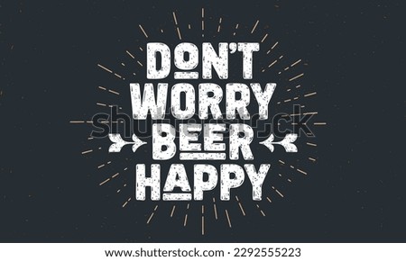 Beer poster. Dont Worry Beer Happy. Vintage hand drawn lettering for beer bar, pub, drink menu. Retro design poster, banner, card with circle sunburst line drawing. Vector Illustration