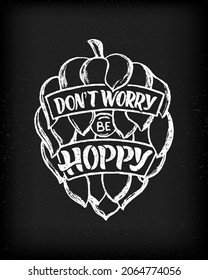 Beer quote Don t worry Be hoppy. Funny phrase in barrel. On black chalkboard background.Hand lettering design. Template of print, poster, banner, greeting card, decoration of festival, Oktoberfest. 