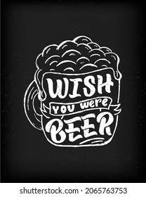 Beer quote Wish were beer. Funny phrase in barrel. On black chalkboard background.Hand lettering design. Template of print, poster, banner, greeting card, decoration of festival, Oktoberfest. Sketch
