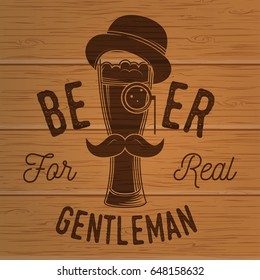 Beer for real gentleman. Craft Beer badge. Vector illustration. Vintage design for bar, pub and restaurant business. Photorealistic wood engraved craft beer design.