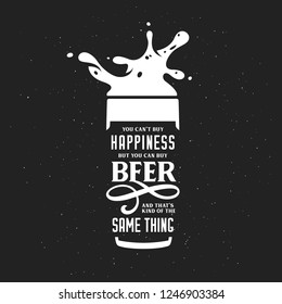 Beer related typography quote. You cannot buy happiness but you can buy beer phrase. Monotchrome pub wall art print. Vector vintage illustration.