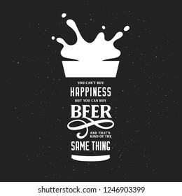 Beer related typography quote. You cannot buy happiness but you can buy beer phrase. Monotchrome pub wall art print. Vector vintage illustration.