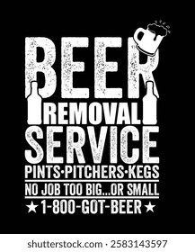 BEER REMOVAL SERVICE PINTS PITCHERS KEGS NO JOB TOO BIG OR SMALL 1-800 BOT BEER TSHIRT DESIGN