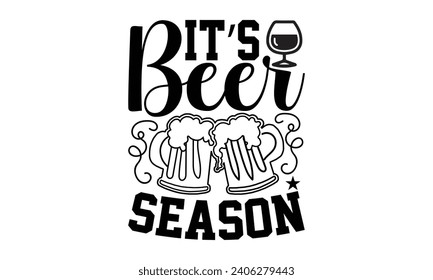 It’s Beer Season- Beer t- shirt design, Handmade calligraphy vector illustration for Cutting Machine, Silhouette Cameo, Cricut, Vector illustration Template. svg