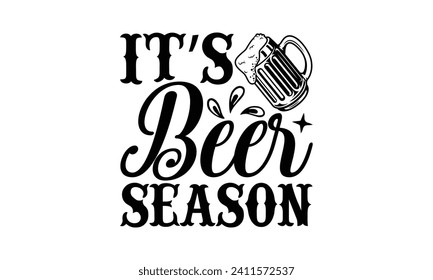 It’s beer season - Beer T Shirt Design, Hand drawn vintage illustration with hand-lettering and decoration elements, bag, cups, card, prints and posters.