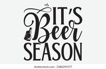 It’s Beer Season -Beer T-Shirt Design, Handmade Calligraphy Vector Illustration, For Wall, Mugs, Cutting Machine, Silhouette Cameo, Cricut. svg